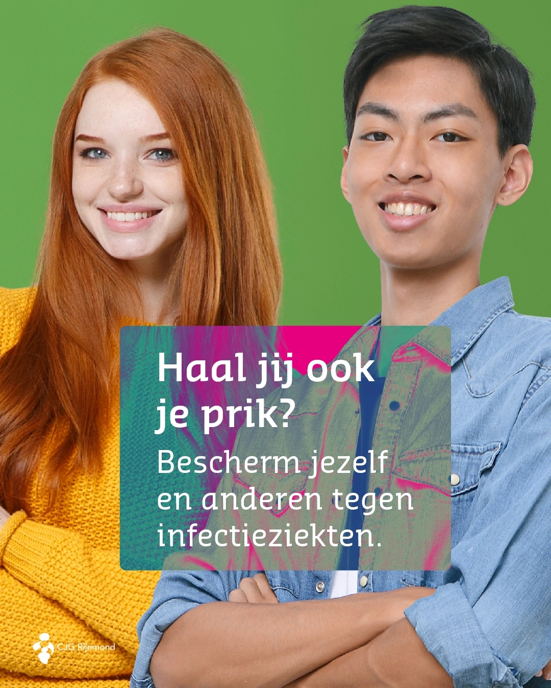 Twee jongeren met een tekstvlak met daarin: Haal jij ook je prik? Bescherm jezelf en anderen tegen infectieziekten.